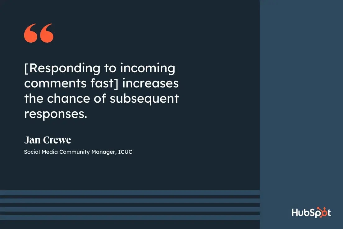 community management best practices, quote from Jan Crewe, a social media community manager at ICUC, responding to incoming comments fast increases the chance of subsequent responses