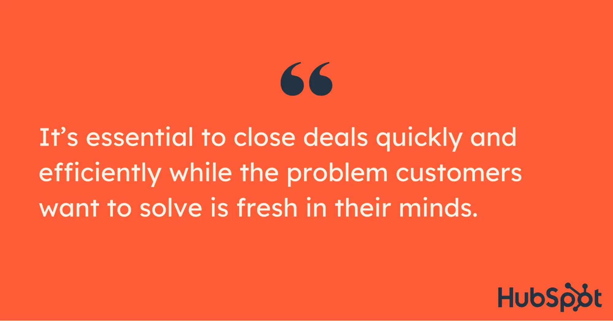 pull quote from article on why it is essential to close deals quickly