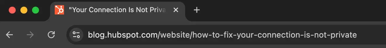 browser’s URL bar displaying URL https://blog.hubspot.com/website/how-to-fix-your-connection-is-not-private