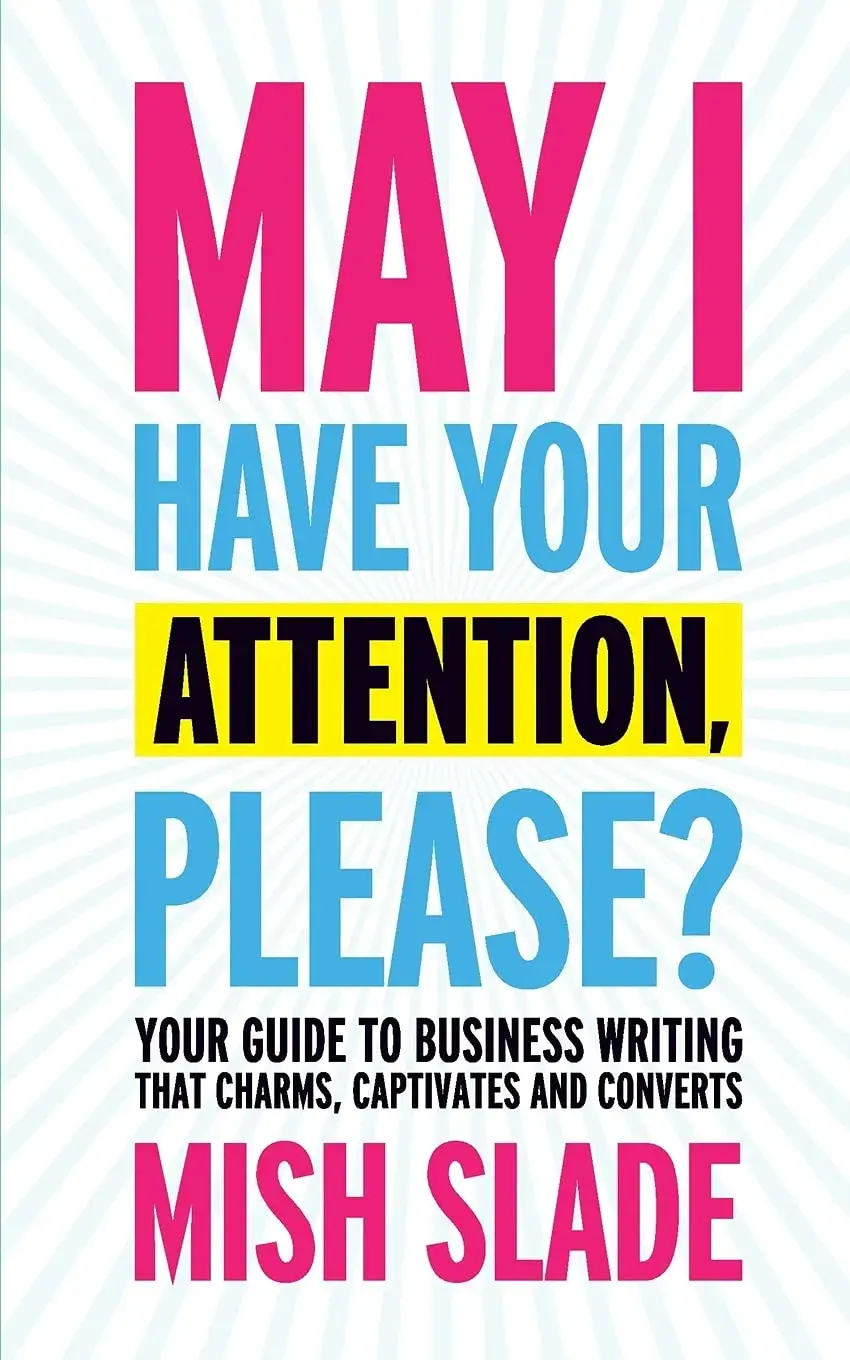 May I Have Your Attention, Please? book cover - a customer service book about writing business copy that captivates and converts.