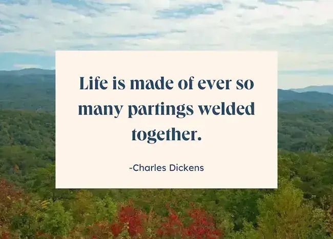 Inspirational quote about life - Life is made of ever so many partings welded together by Charles Dickens