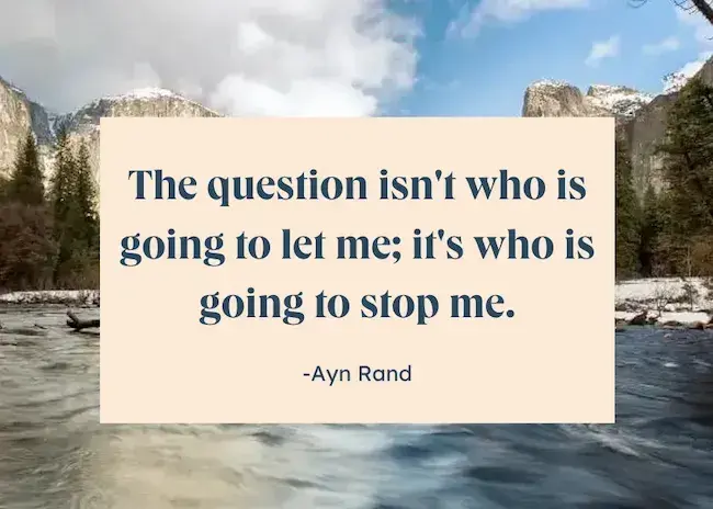 Most famous quotes - The question isn‘t who is going to let me; it’s who is going to stop me by Ayn Rand