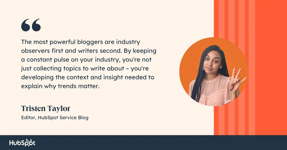 a quote on how to be a better blogger from hubspot blogger tristen taylor