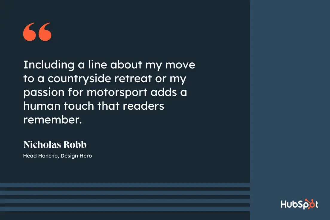 how to write a professional bio, quote graphic, Including a line about my move to a countryside retreat or my passion for motorsport adds a human touch that readers remember, Nicholas Robb, Head Honcho, Design Hero